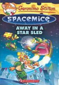 Geronimo Stilton Spacemice 8 : Away In A Star Sled