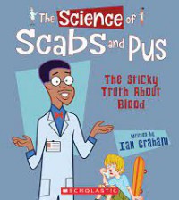 The Science of Scabs and Pus. The Sticky Truth about Blood