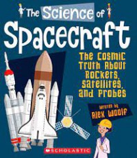 The Science of Spacecraft. The Cosmic Truth About Rockets, Satellites, and Probes?