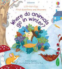 Lift-The-Flap First Questions And Answers: Where Do Animals Go In Winter?