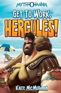 Myth-O-Mania (07) : Get To Work, Hercules!