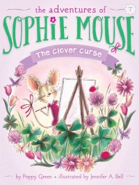 The Adventures Of Sophie Mouse 7 : The Clover Curse