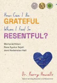 How Can I Be Grateful When I Feel So Resentful?