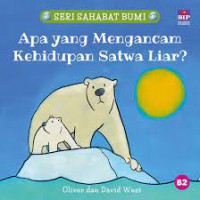 Seri Sahabat Bumi: Apa Yang Mengancam Kehidupan Satwa Liar?