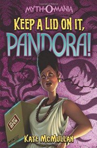 Mythomania : Keep A Lid On It, Pandora!