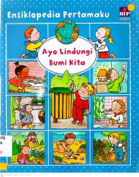 Ensiklopedia Pertamaku: Ayo Lindungi Bumi Kita