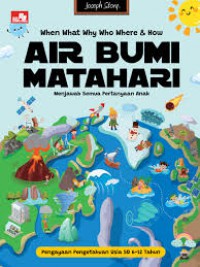 When, What, Why, Who, Where & How - Air Bumi Matahari