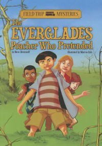 Field Trip Mysteries : The Everglades Poacher Who Pretended