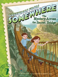 Greetings From Somewhere 7 : The Mystery Across The Secret Bridge