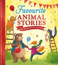 Favourite Animal Stories An Illustrated Treasury