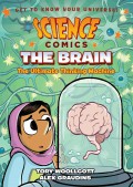 Science Comics: The Brain (The Ultimate Thinking Machine)