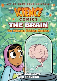 Science Comics: The Brain (The Ultimate Thinking Machine)