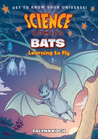 Science Comics: Bats (Learning To Fly)