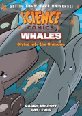 Science Comics: Whales (Diving Into The Unknown)