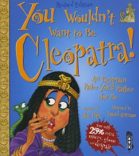 You Wouldn't Want To Be Cleopatra!