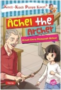 Kecil-Kecil Punya Karya : Achel The Archer. Kisah Seru Pemanah Hebat