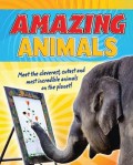 Amazing Animals (Meet the Cleverest, Cutest, and Most Incredible Animals on the Planet!)