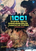 Kisah 1001 Super Seru Dinosaurus Dan Makhluk Purba Terekstrem