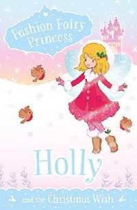 Fashion Fairy Princess : Holly And The Christmas Wish