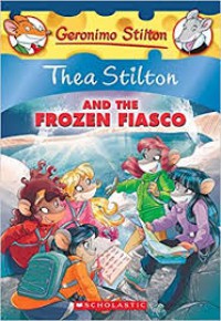 Geronimo Stilton : Thea Stilton And The Frozen Fiasco