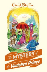 Enid Blyton (09) : The Mystery Of The Vanished Prince