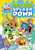 Dc Super-Pets! : Super Hero Splash Down