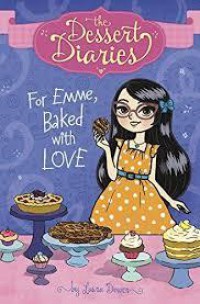 The Dessert Diaries : For Emme, Baked With Love