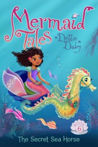 Mermaid Tales 6 : The Secret Sea Horse