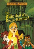 Field Trip Mysteries : The Ride That Was Really Haunted