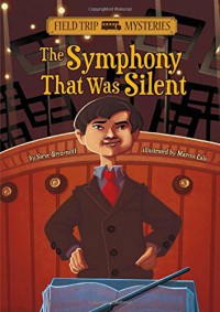 Field Trip Mysteries : The Symphony That Was Silent