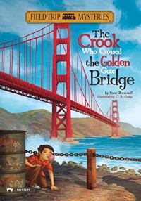 Field Trip Mysteries : The Crook Who Crossed The Golden Gate Bridge