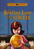 Field Trip Mysteries : The Bowling Lane Without Any Strikes
