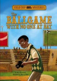 Field Trip Mysteries : The Ballgame With No One At Bat