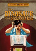 Field Trip Mysteries : The Dinosaur That Disappeared