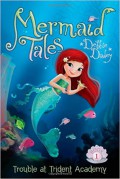 Mermaid Tales 1 : Trouble At Trident Academy