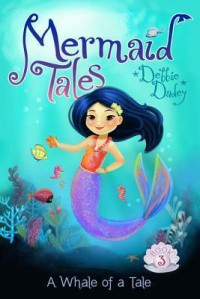 Mermaid Tales 3 : A Whale Of A Tale