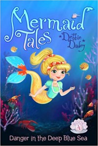 Mermaid Tales 4 : Danger In The Deep Blue Sea