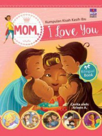 Kumpulan Kisah Kasih Ibu : Mom, I Love You