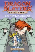 Dragon Slayers' Academy 01 : The New Kid At School