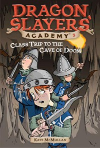 Dragon Slayers' Academy 03 : Class Trip To The Cave Of Doom