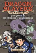 Dragon Slayers' Academy 12 : The Ghost Of Sir Herbert Dungeonstone