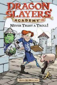 Dragon Slayers' Academy 18 : Never Trust A Troll!