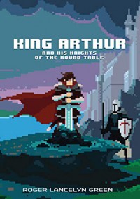 King Arthur And His Knights Of The Round Table