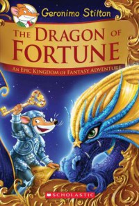 Geronimo Stilton : The Dragon Of Fortune (An Epic Kingdom Of Fantasy Adventure)