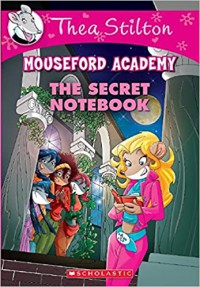 Thea Stilton Mouseford Academy 14 : The Secret Notebook