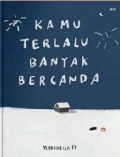 Kamu Terlalu Banyak Bercanda