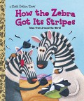 A Little Golden Book : How The Zebra Got Its Stripes ; Tales From Around The World
