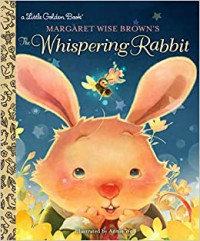 A Little Golden Book : Margaret Wise Browns The Whispering Rabbit