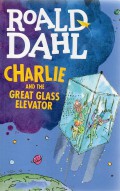 Roald Dahl : Charlie And The Great Glass Elevator (Charlie Dan Elevator Kaca Luar Biasa)