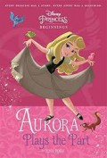 Disney Princess Beginnings: Aurora Plays the Part